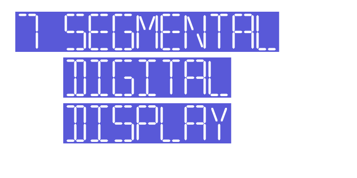 7 SEGMENTAL DIGITAL DISPLAY Font