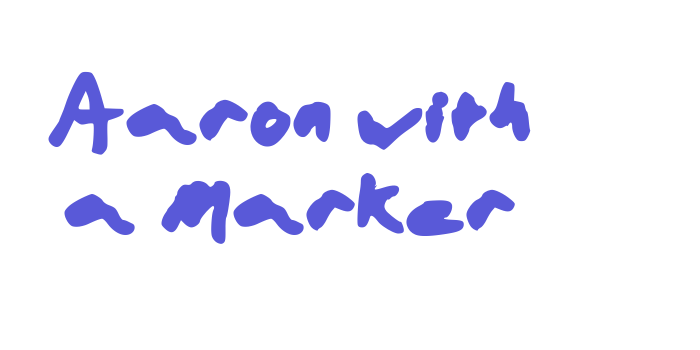 Aaron with a Marker Font