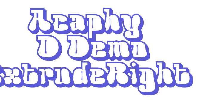 Acaphy 3D Demo ExtrudeRight Font