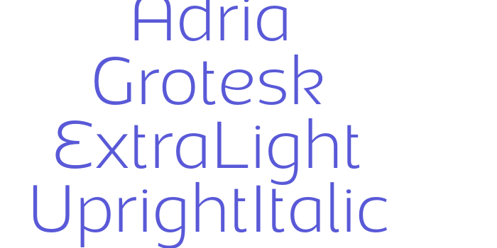 Adria Grotesk ExtraLight UprightItalic Font