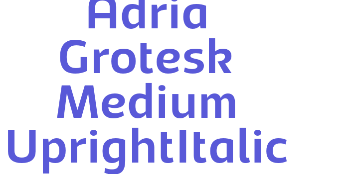 Adria Grotesk Medium UprightItalic Font