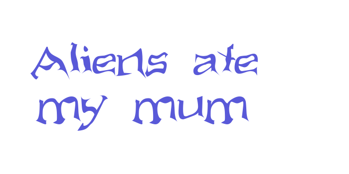 Aliens ate my mum Font