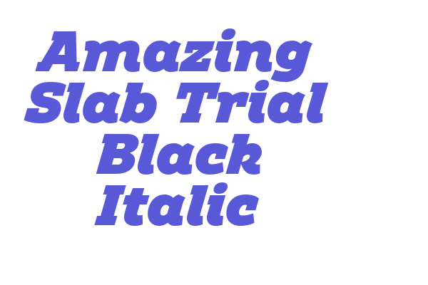 Amazing Slab Trial Black Italic Font