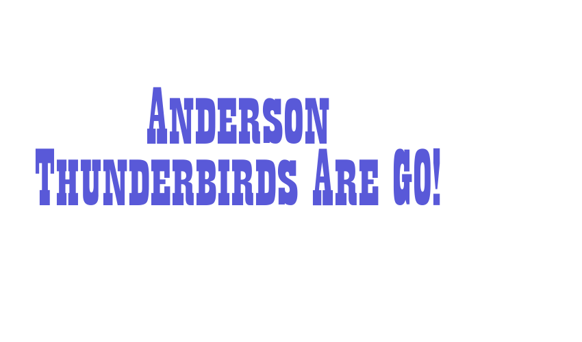 Anderson Thunderbirds Are GO! Font Download