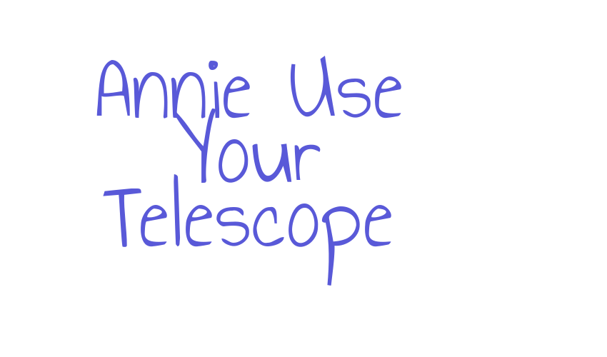 Annie Use Your Telescope Font Download