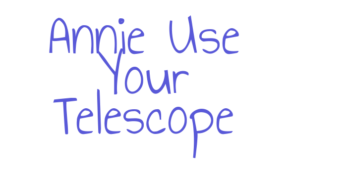 Annie Use Your Telescope Font Download