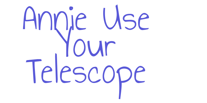 Annie Use Your Telescope Font