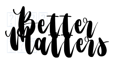 Better Matters