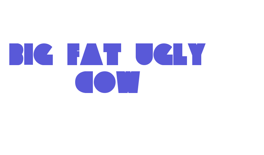 Big Fat Ugly Cow Font