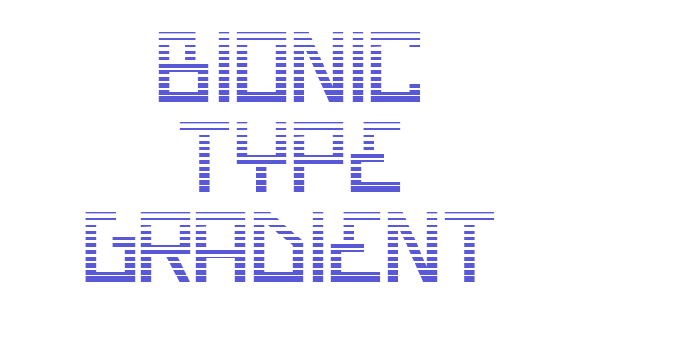 Bionic Type Gradient Font