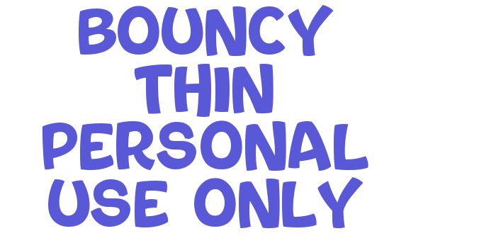 Bouncy Thin PERSONAL USE ONLY Font Download