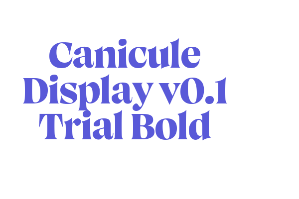 Canicule Display v0.1 Trial Bold Font