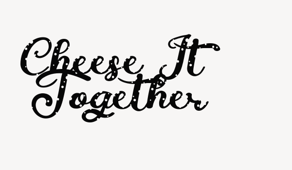 Cheese It Together Font