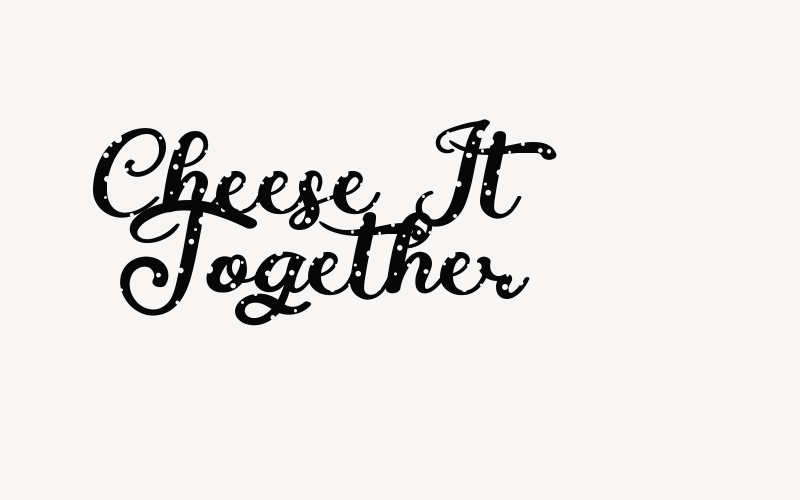 Cheese It Together Font