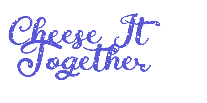 Cheese It Together Font