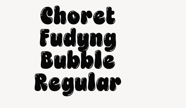 Choret Fudyng Bubble Regular Font