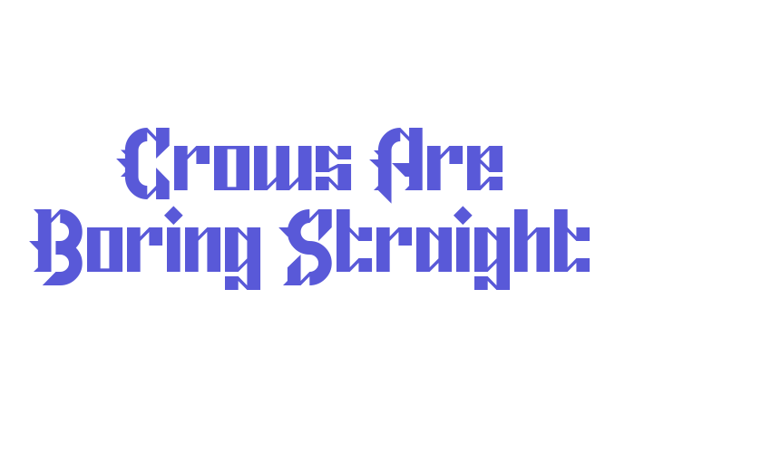 Crows Are Boring Straight Font Download