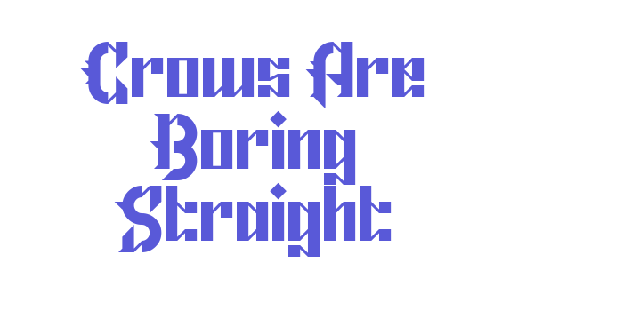 Crows Are Boring Straight Font Download