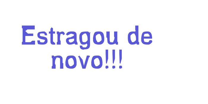 Estragou de novo!!! Font Download