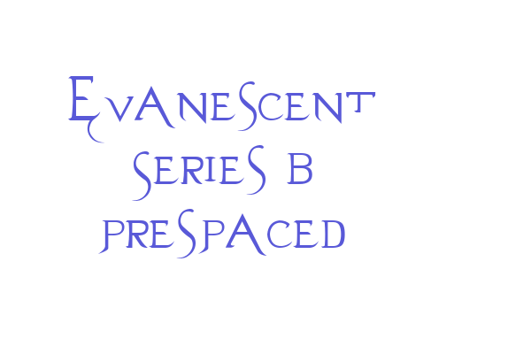 Evanescent Series B prespaced Font