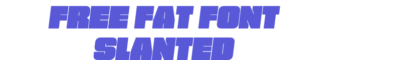 FREE FAT FONT Slanted