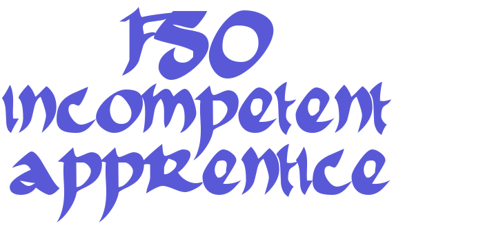 FSO incompetent apprentice Font