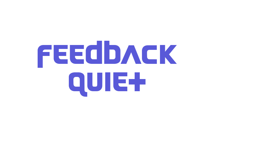 Feedback Quiet Font