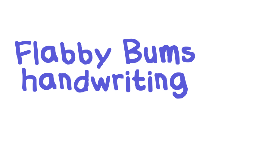 Flabby Bums handwriting Font