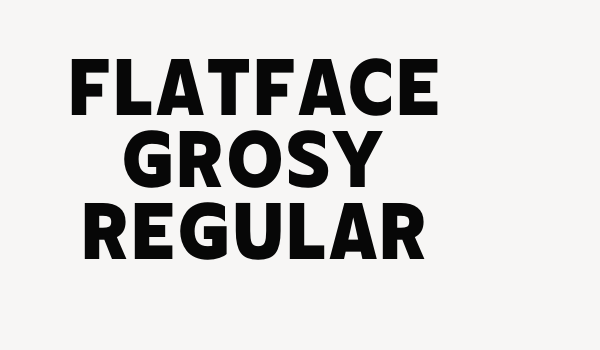 Flatface Grosy Regular Font