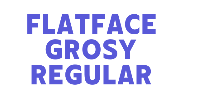 Flatface Grosy Regular Font Download