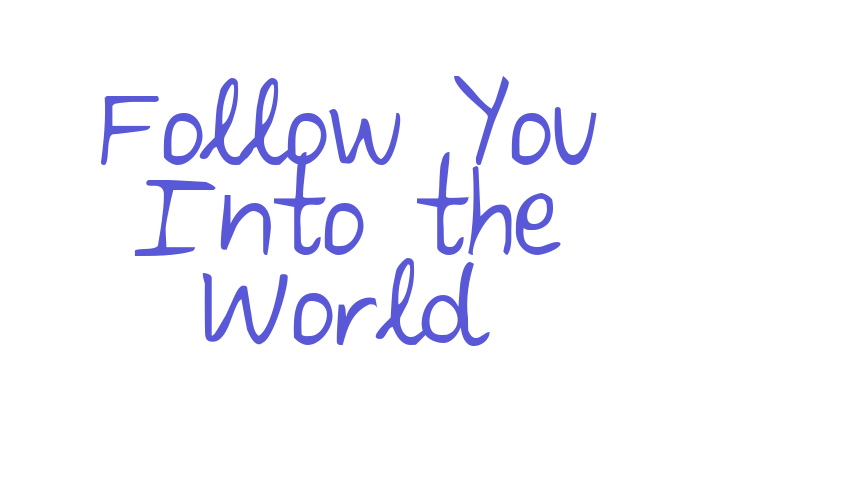 Follow You Into the World Font Download