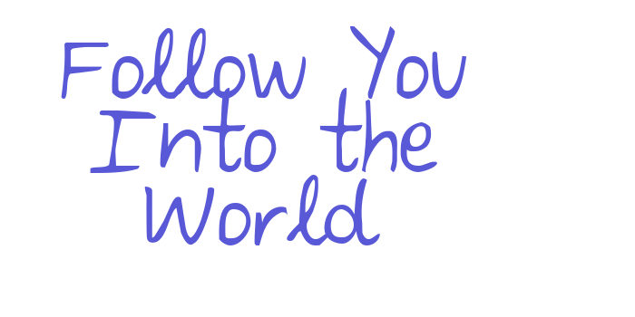 Follow You Into the World Font Download