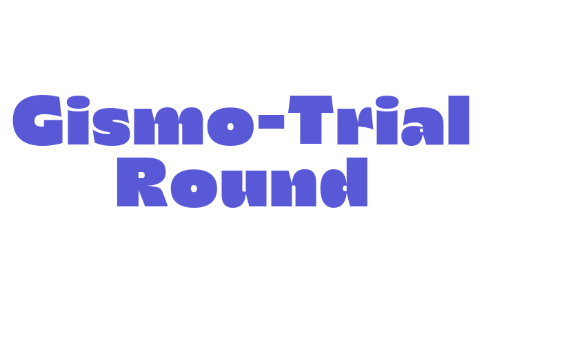 Gismo-Trial Round Font