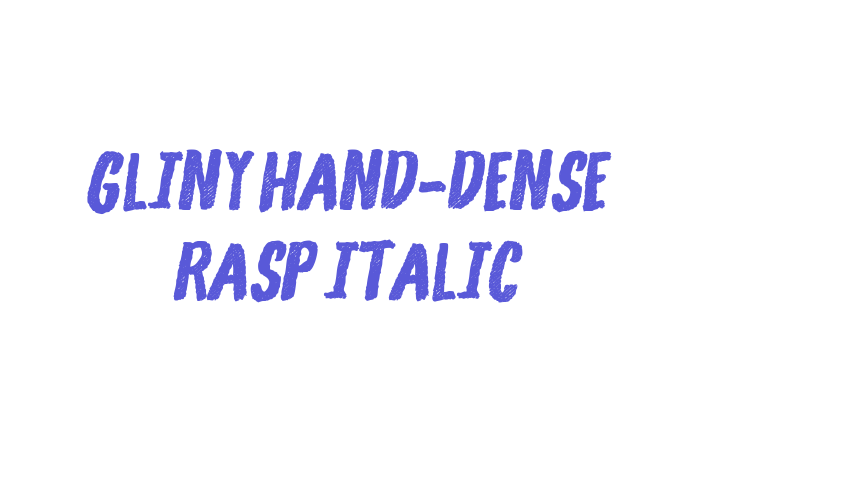 Gliny Hand-Dense Rasp Italic Font