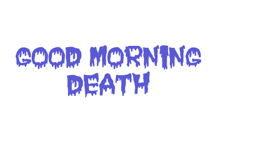 Good Morning Death Font Download