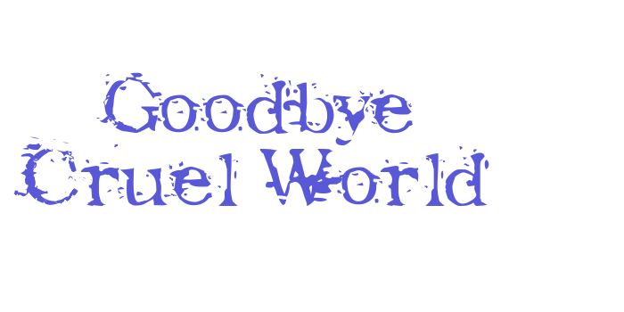 Goodbye Cruel World Font Download