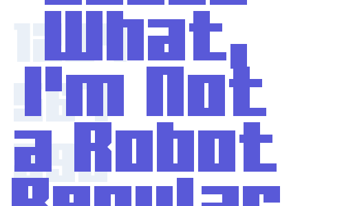 Guess What, I’m Not a Robot Regular Font