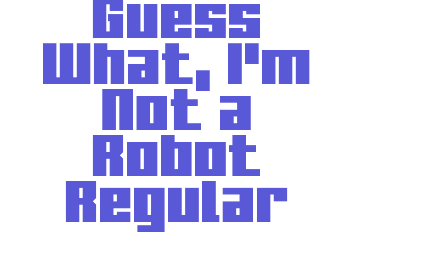 Guess What, I’m Not a Robot Regular Font Download