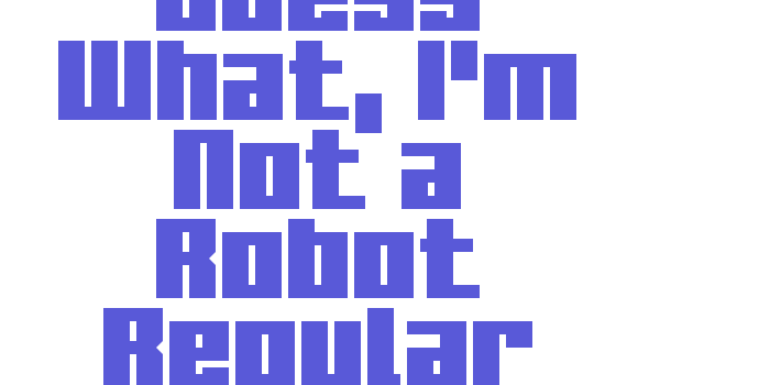 Guess What, I’m Not a Robot Regular Font Download