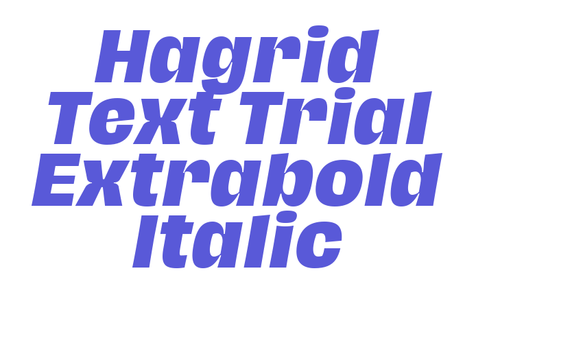 Hagrid Text Trial Extrabold Italic Font