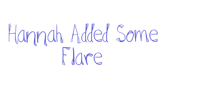 Hannah Added Some Flare Font Download