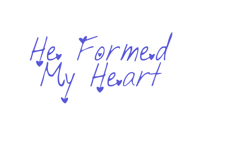 He Formed My Heart Font Download