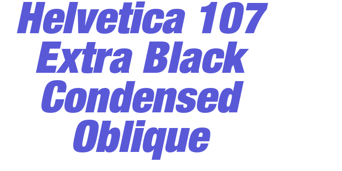 Helvetica 107 Extra Black Condensed Oblique Font Download