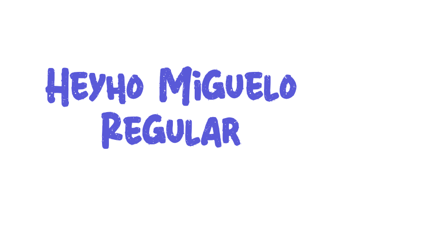 Heyho Miguelo Regular Font