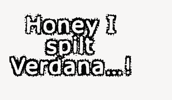 Honey I spilt Verdana…! Font