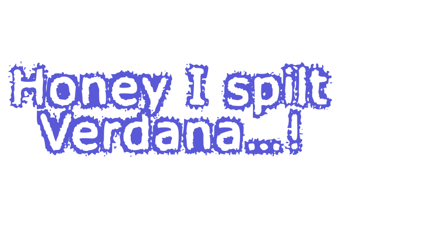 Honey I spilt Verdana…! Font Download