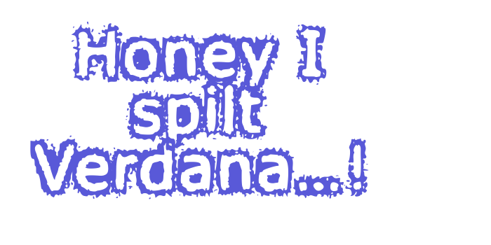 Honey I spilt Verdana…! Font Download