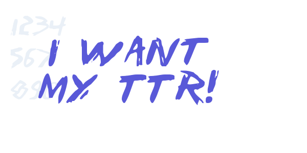 I Want My TTR! font free