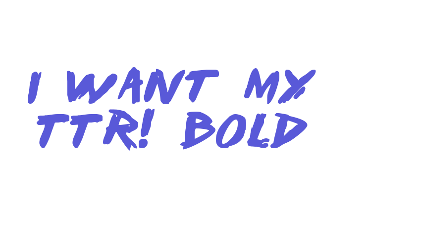 I Want My TTR! Bold Font