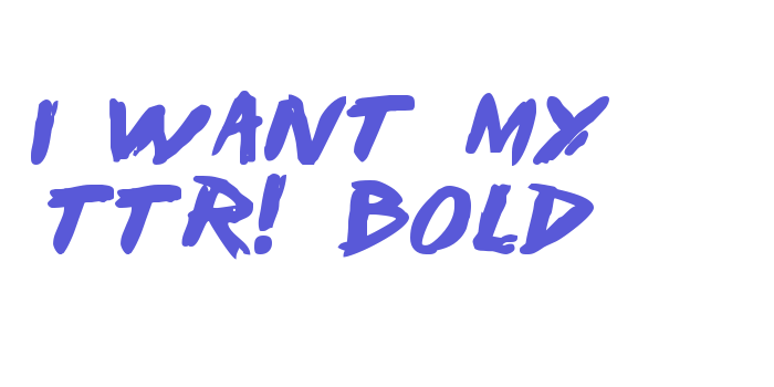 I Want My TTR! Bold Font Download